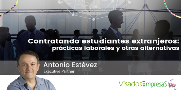 Contratando estudiantes extranjeros: prácticas laborales y otras alternativas. Visados Empresas