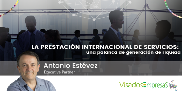 La prestación internacional de servicios: una palanca de generación de riqueza. Visados Empresas