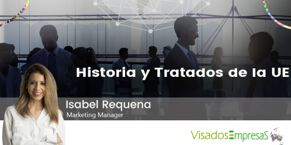 Historia y Tratados de la Unión Europea. Visados Empresas