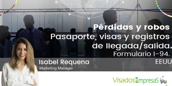 Pérdidas y robos. Pasaporte, visas y registros de llegada/salida. Formulario I-94. EEUU. Visados Empresas