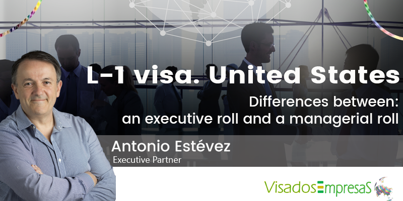 L-1 visa. Differences between an executive roll and a managerial roll. US. Visados Empresas