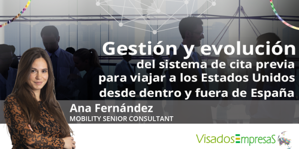 Gestión y evolución del sistema de cita previa para viajar a los Estados Unidos desde dentro y fuera de España. Visados Empresas.