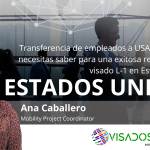 Transferencia de empleados a USA: Todo lo que necesitas saber para una exitosa renovación del visado L-1 en Estados Unidos