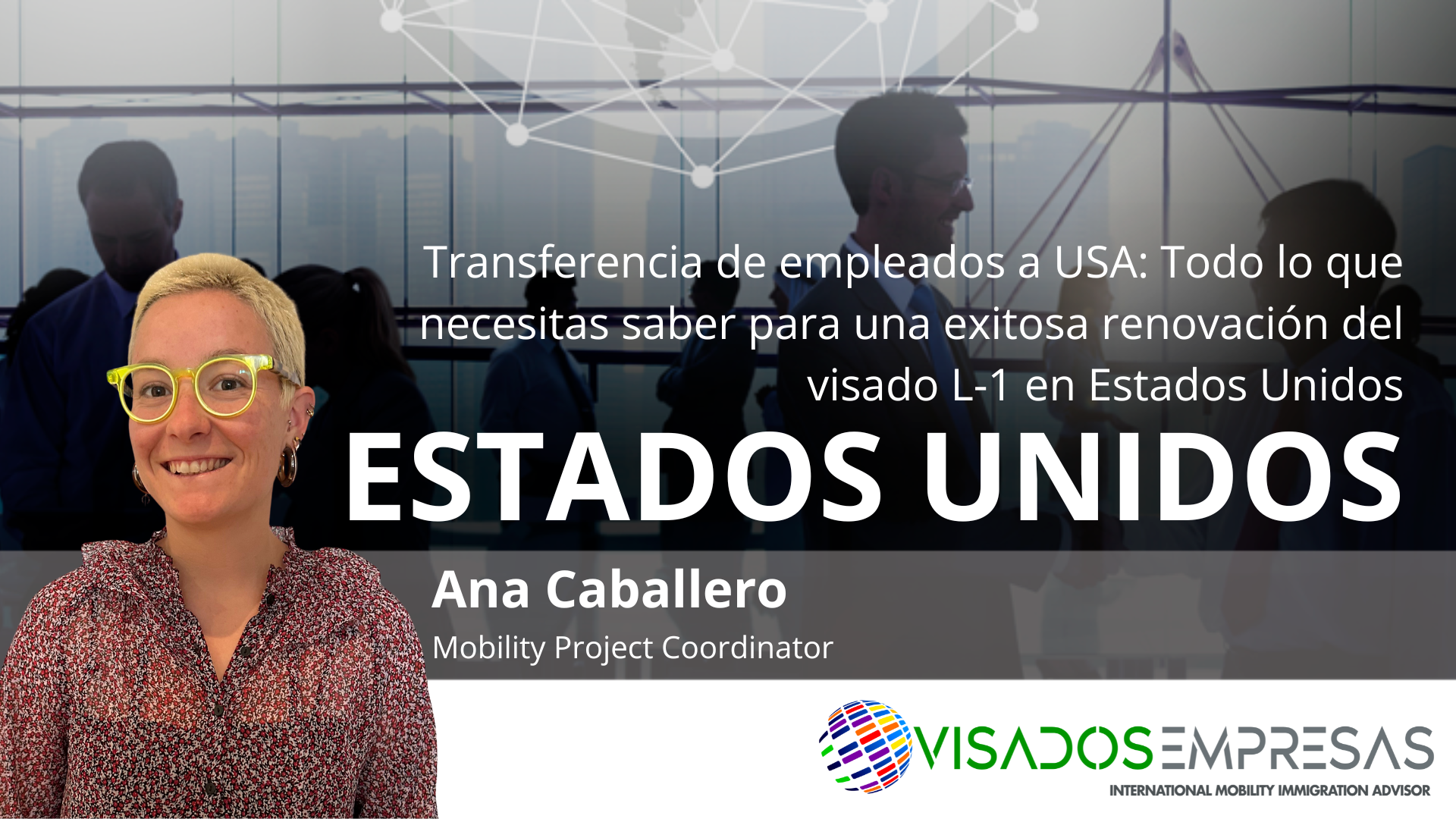 Transferencia de empleados a USA: Todo lo que necesitas saber para una exitosa renovación del visado L-1 en Estados Unidos