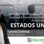 USCIS Revisa los Requisitos de la Visa EB-1 de Habilidad Extraordinaria: ¿Cómo afecta a los Profesionales? – PARTE I