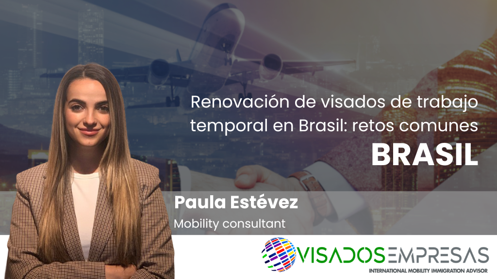 Renovación de visados de trabajo temporal en Brasil: retos comunes