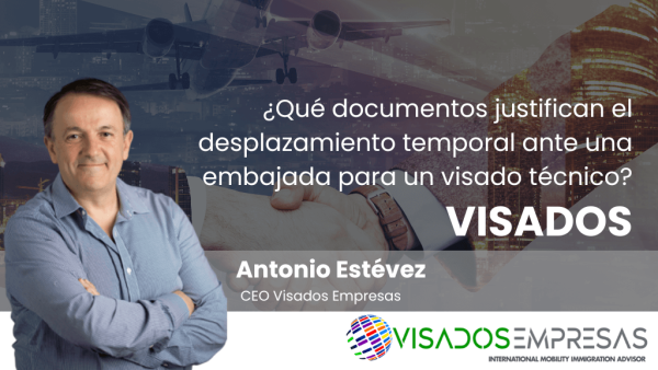 ¿Qué documentos justifican el desplazamiento temporal ante una embajada para un visado técnico?