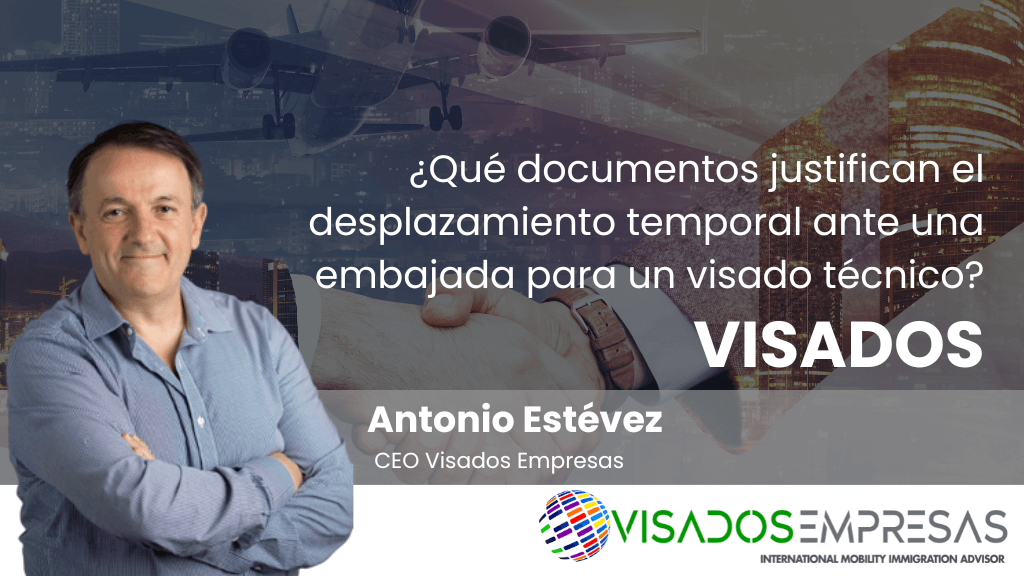 ¿Qué documentos justifican el desplazamiento temporal ante una embajada para un visado técnico?
