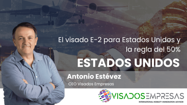 El visado E-2 para Estados Unidos y la regla del 50%