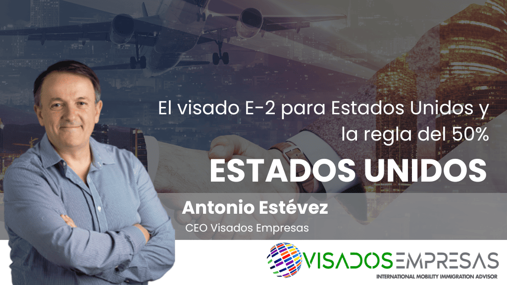 El visado E-2 para Estados Unidos y la regla del 50%