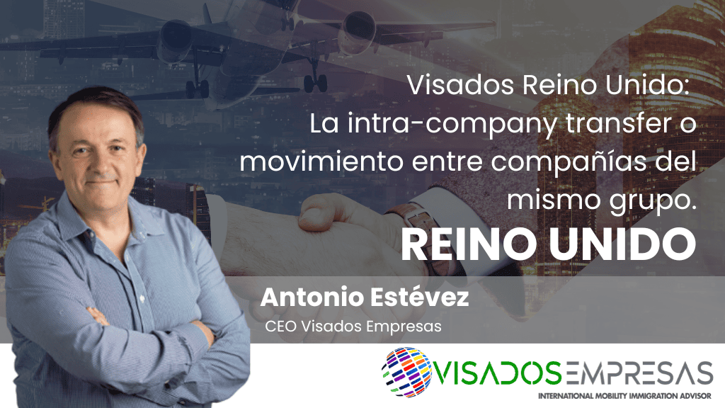 Visados Reino Unido: La intra-company transfer o movimiento entre compañías del mismo grupo.