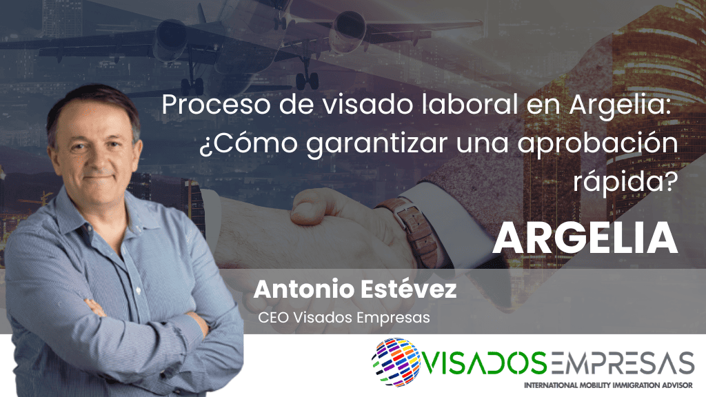 Proceso de visado laboral en Argelia: ¿Cómo garantizar una aprobación rápida?